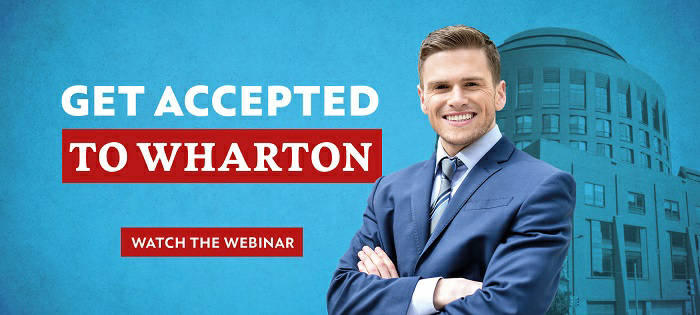 Watch the Webinar to Learn What it Takes to Get Accepted to Wharton! 