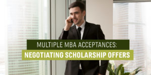 Multiple MBA Acceptances- Negotiating Scholarship Offers