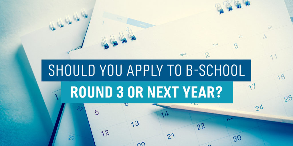 Should You Apply to B-School Round 3 or Next Year?