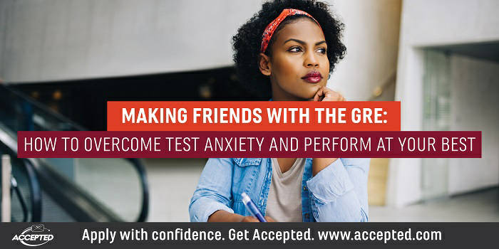 Making Friends With the GRE: How To Overcome Test Anxiety and Perform at Your Best